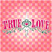 TRUE LOVE